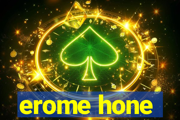 erome hone